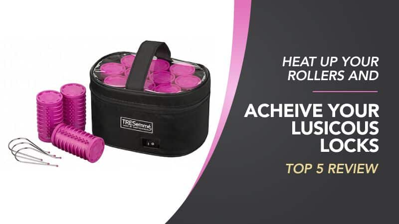 Best Heated Rollers Uk 2021 Review Guide