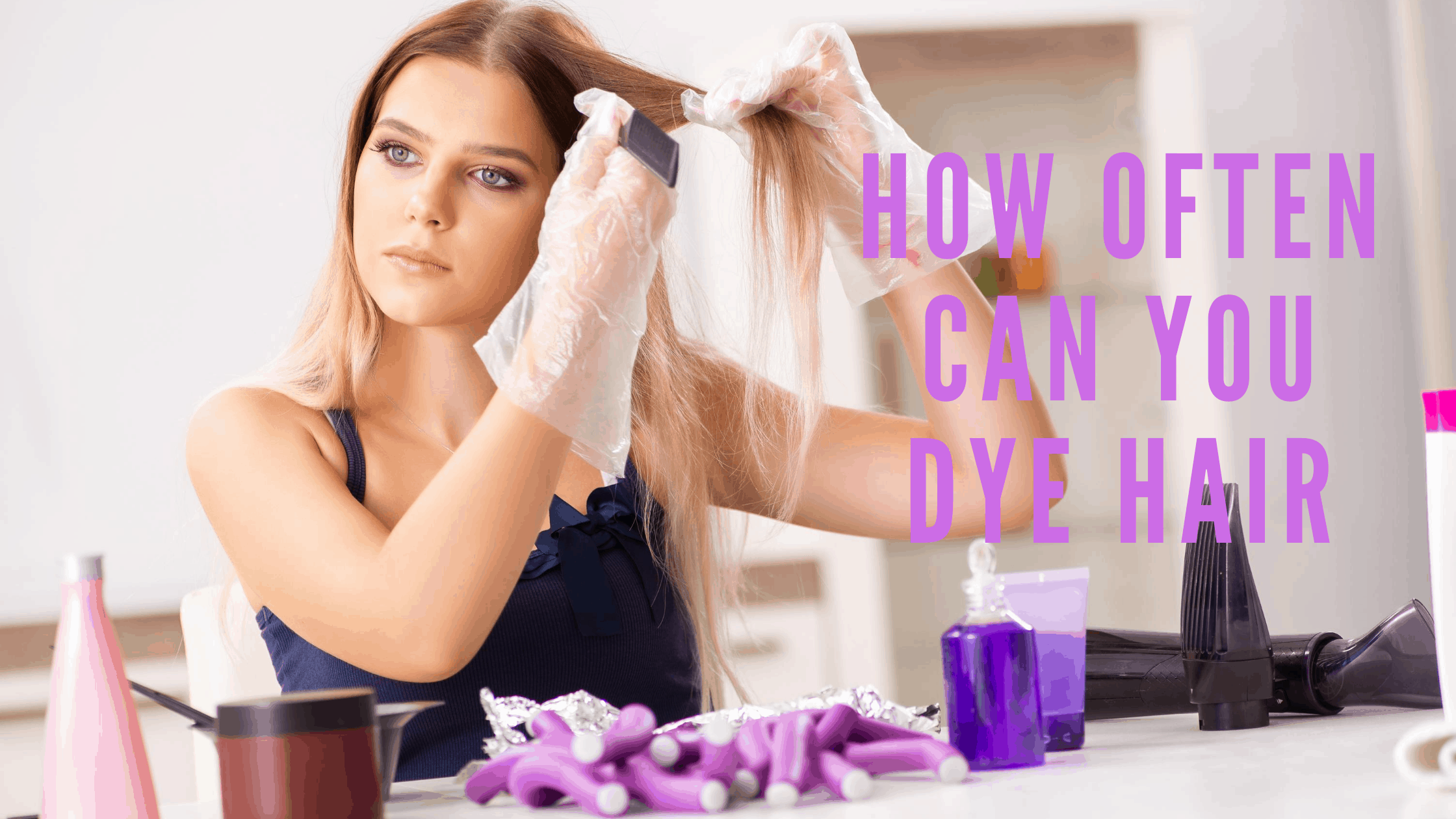 How Often Can You Dye Your Hair?