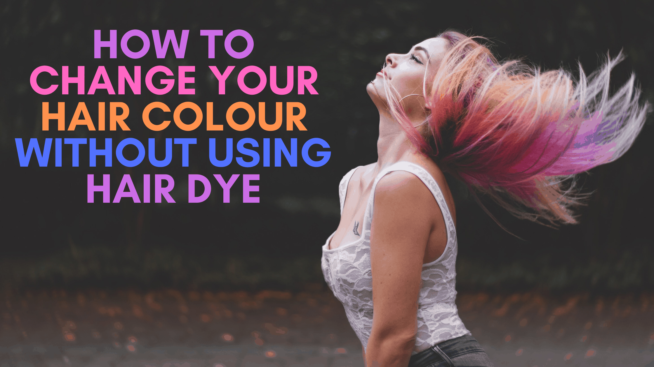 How to Change Your Hair Colour Without Using Hair Dye