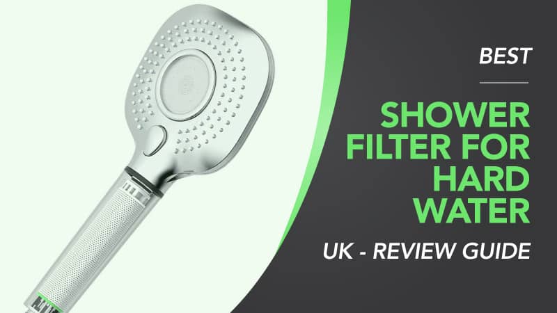 Best-Shower-Filter-for-Hard-Water-UK-Review-Guide