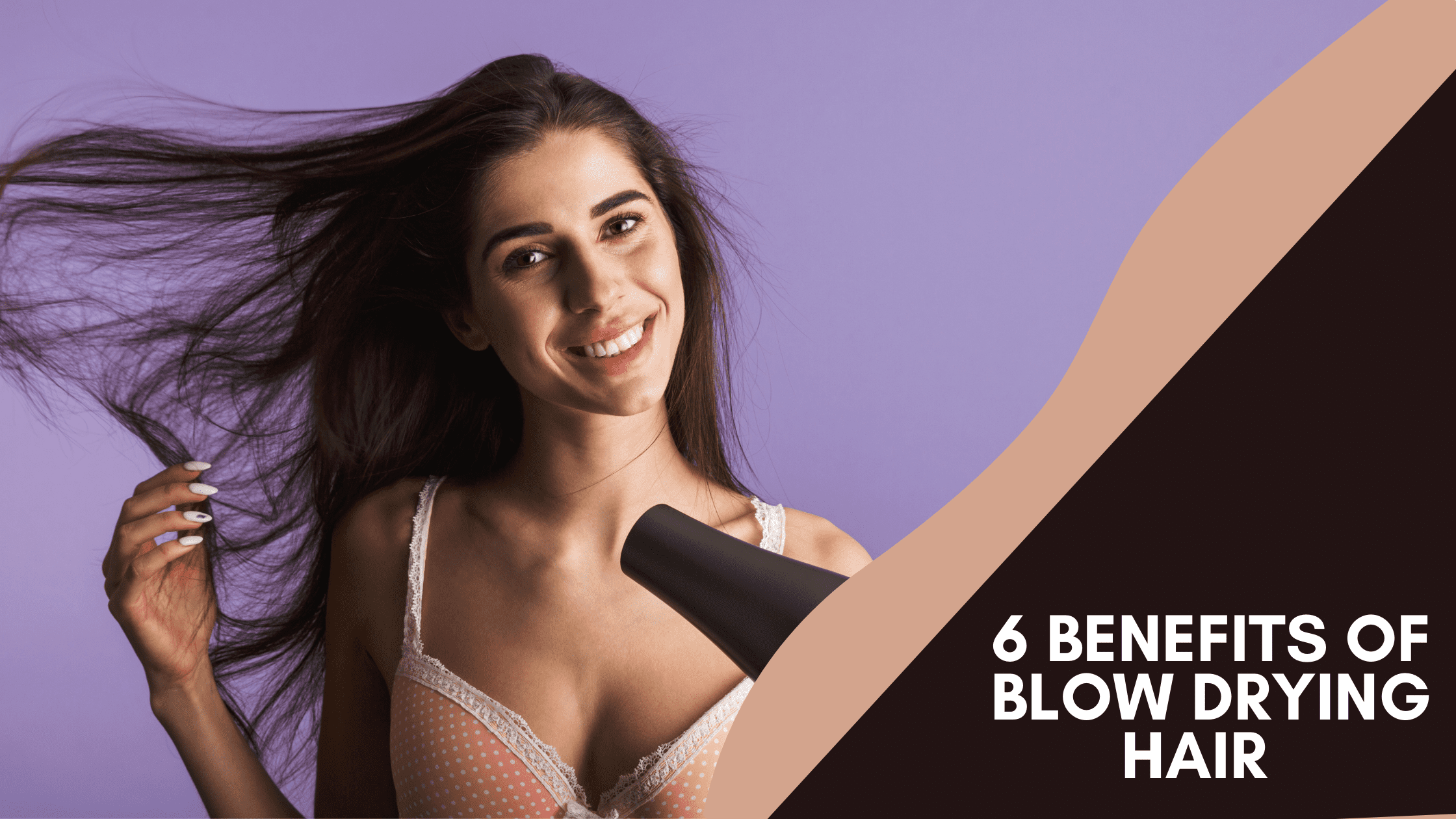 6 Benefits of Blow Drying Hair